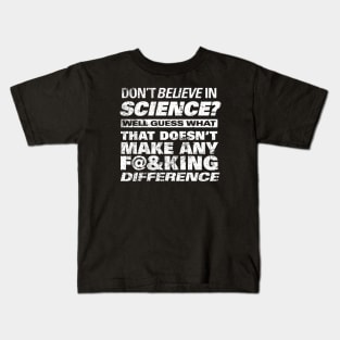 DON'T BELIEVE IN SCIENCE? Kids T-Shirt